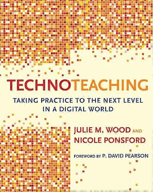 TechnoTeaching: Taking Practice to the Next Level in a Digital World