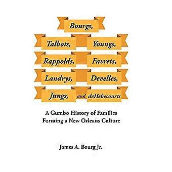 Bourgs, Talbots, Youngs, Rappolds, Favrets, Landrys, Develles, Jungs ja Dehebecourts: New Orleansin kulttuurin muodostavien perheiden Gumbon historia