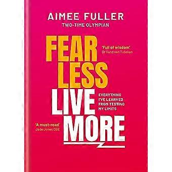 Fear Less Live More: Allt jag har lärt mig av att testa mina gränser