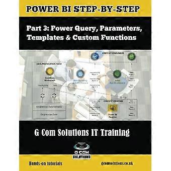 Power Bi paso a paso parte 3: Power Query, parámetros, plantillas y funciones personalizadas: dominio de Power Bi mediante tutoriales prácticos (Power Bi paso a paso parte 3)