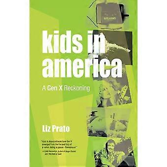 Kids In America A Gen X Reckoning - Liz Prato