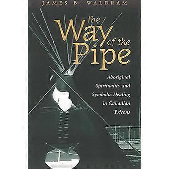 The Way of the Pipe Aboriginal Spirituality and Symbolic Healing in Canadian Prisons