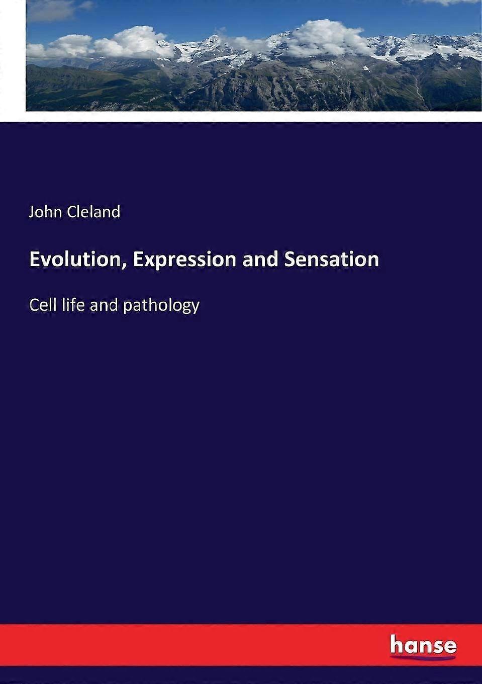 Evolution, expression and sensation cell life and pathology
