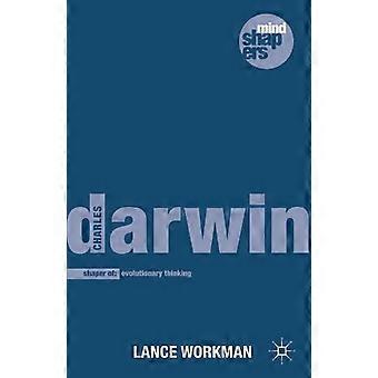 Charles Darwin The Shaping Of Evolutionary Thinking - Lance Workman