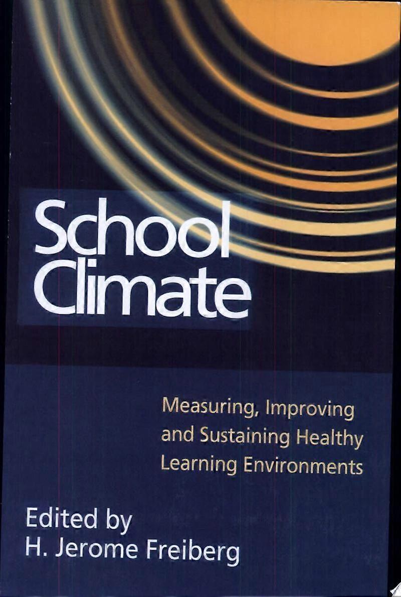 School climate measuring, improving, and sustaining healthy learning environments