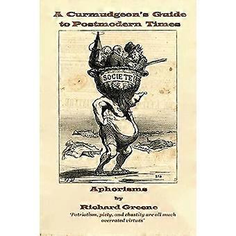 A Curmudgeon's Guide To Postmodern Times Aphorisms - Richard Greene - Paperback - en Book