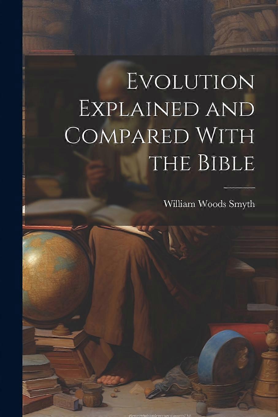 Evolution Explained And Compared With The Bible - William Woods Smyth - Paperback - en Book