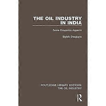 The Oil Industry in India Some Economic Aspects