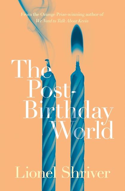Post-birthday World - Lionel Shriver