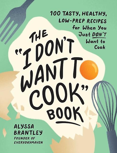 The &quoti Don't Want To Cook&quot Book by Alyssa Brantley Hardback Book