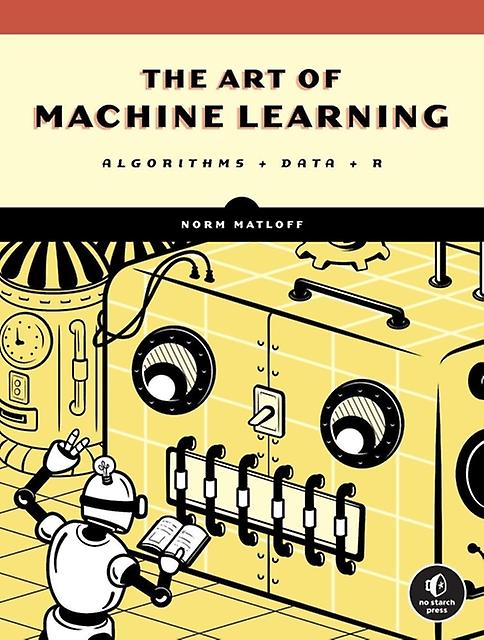 The Art Of Machine Learning by Norman Matloff Paperback