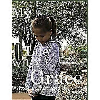 My Life With Grace What Is Grace What It Means To Have The Grace Of God - Carla Carson