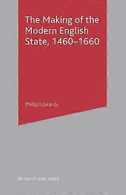 The Making of the Modern English State 1460-1660