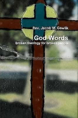 God Words Broken theology for broken people