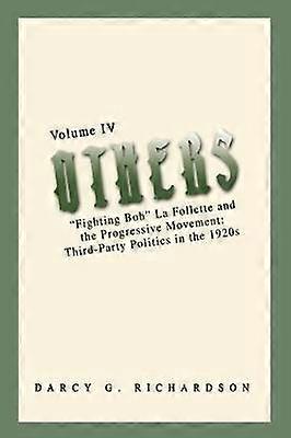 OTHERS Fighting Bob La Follette and the Progressive Movement ThirdParty Politics in the 1920s