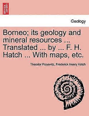 Borneo its geology and mineral resources  Translated  by  F H Hatch  With maps etc
