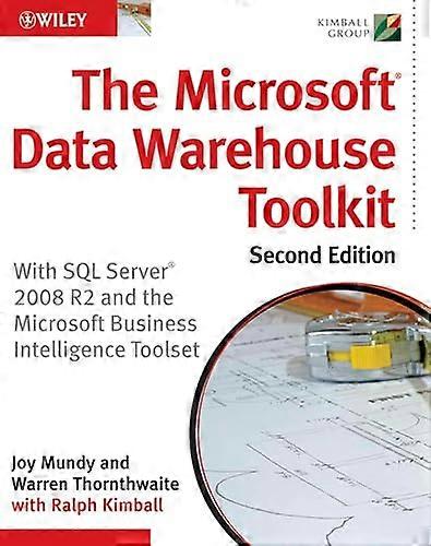 The Microsoft Data Warehouse Toolkit: With SQL Server 2008 R2 and the Microsoft Business Intelligence Toolset