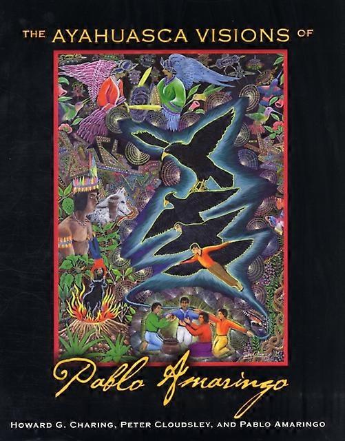The Ayahuasca Visions Of Pablo Amaringo by Pablo Amaringo Hardback Book