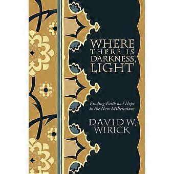 Where There Is Darkness Lightfinding Faith And Hope In The New Millennium - David W. Wirick - Paperback - en Book