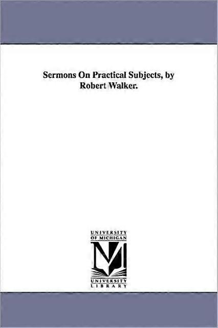 Sermons On Practical Subjects By Robert Walker - Robert Walker - en Book