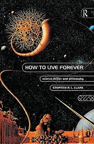 How to Live Forever: Science Fiction and Philosophy