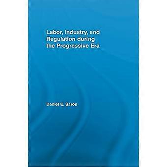 Labor Industry and Regulation during the Progressive Era