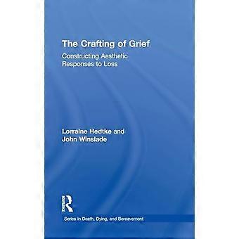The Crafting of Grief Constructing Aesthetic Responses to Loss