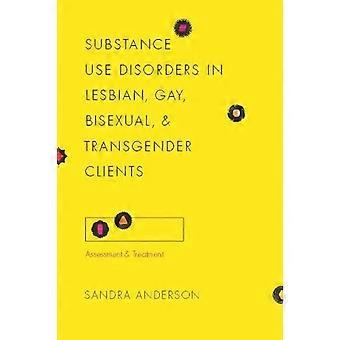 Substanzstörungen in Lesben, Schwule, Bisexuelle und Transgender-Kunden (Grundlagen der sozialen Arbeit Knowledge Series)