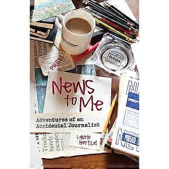 Nouvelles pour moi : aventures d’un journaliste accidentel