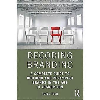 Decoding Branding: Ein vollständiger Leitfaden für den Aufbau und die Neugestaltung von Marken im Zeitalter der Disruption