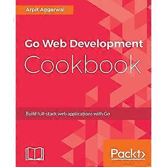 Go Web Development Cookbook: Bygg full-stack webbapplikationer med Go