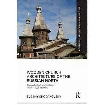 Wooden Church Architecture Of The Russian North Regional Schools And Traditions - Evgeny Khodakovsky