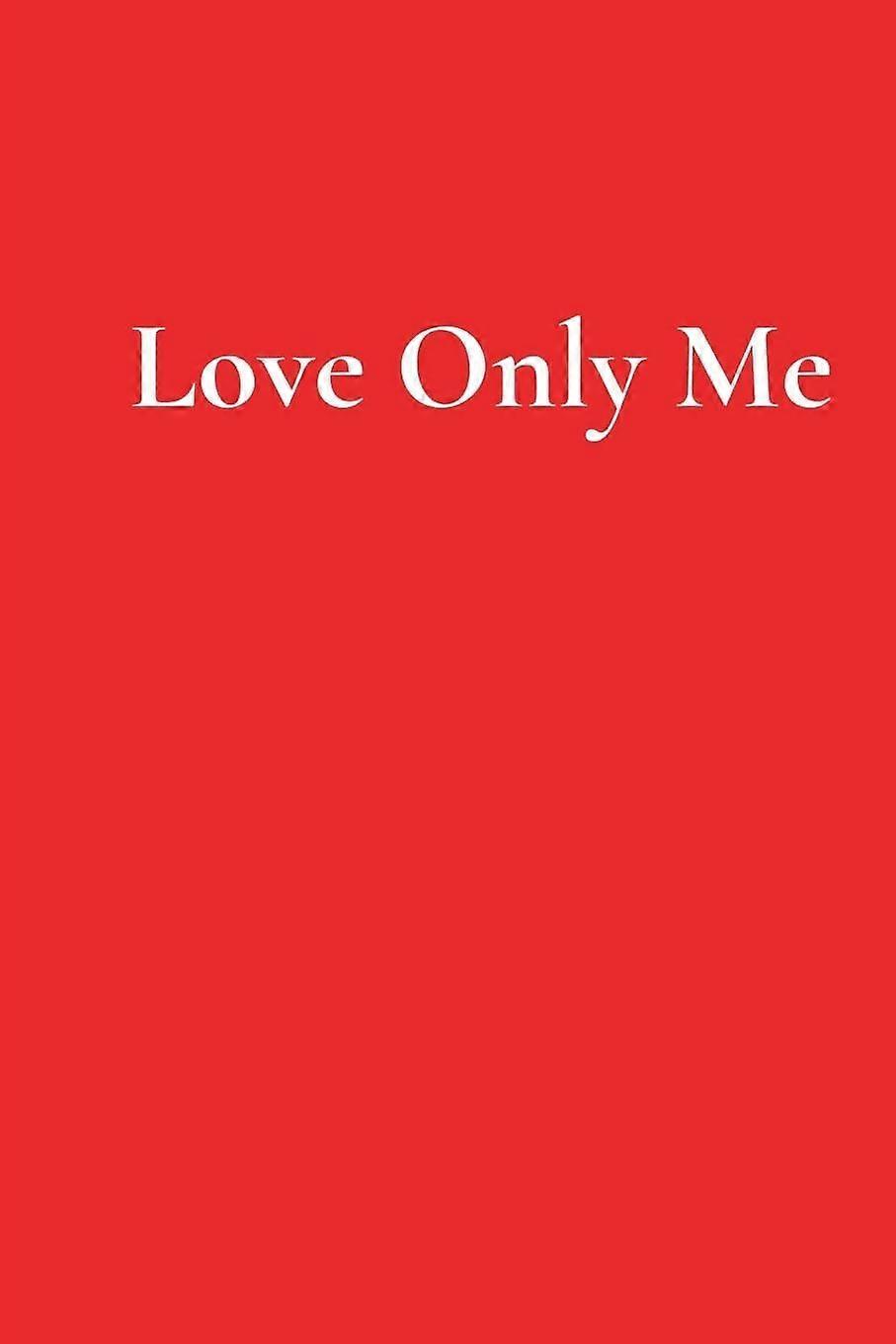 Love only me