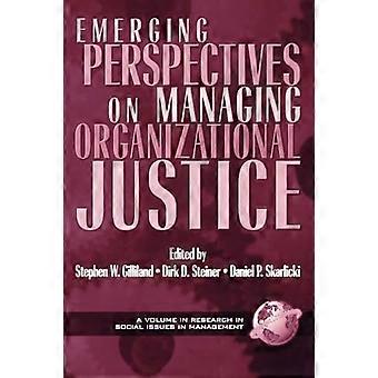 Emerging Perspectives on Managing Organizational Justice