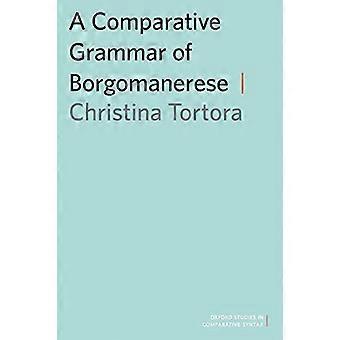 A Comparative Grammar of Borgomanerese (Oxford Studies in Comparative Syntax)