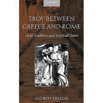 Troia entre a Grécia e Roma: Tradição Local e Poder Imperial - Andrew Erskine - Capa Dura - Livro em Inglês - História