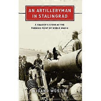 Um Artilheiro em Stalingrado: A História de um Soldado no Ponto de Virada da Segunda Guerra Mundial - Wigand Wster - Capa Dura - Livro em Inglês - História