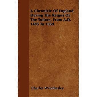 A Chronicle Of England During The Reigns Of The Tudors From A.d. 1485 To 1559 - Charles Wriothesley - Paperback - English Book - History