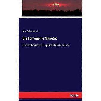 Die Homerische Naivetteine Stheisch-kulturgeschichtliche Studie - Max Schneidewin - Paperback - English Book - History