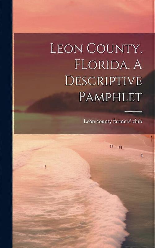 Leon County Florida. A Descriptive Pamphlet