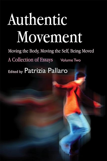 Authentic Movement Moving The Body Moving The Self Being Moved Paperback Book