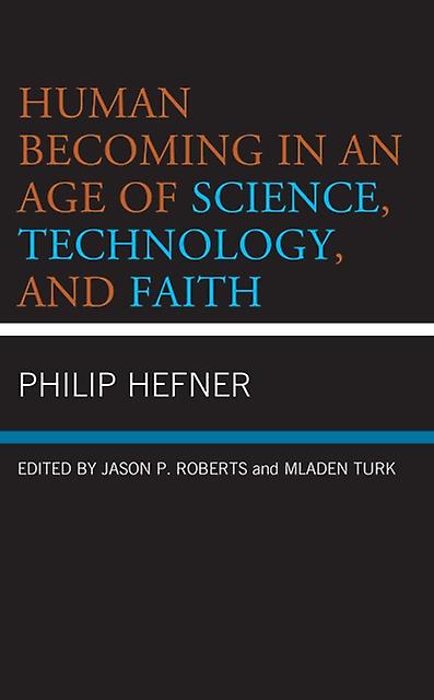 Human Becoming In An Age Of Science Technology And Faith by Philip Hefner Paperback Book