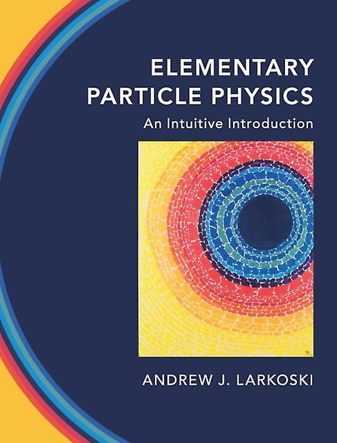 Elementary Particle Physics by Andrew J. Larkoski Paperback Book