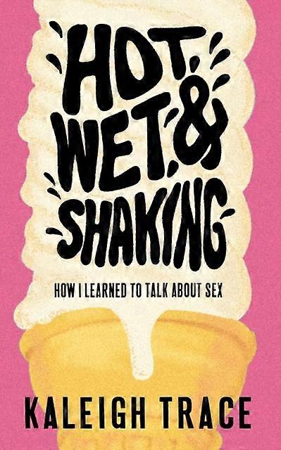 Hot Wet And Shaking by Kaleigh Trace Paperback
