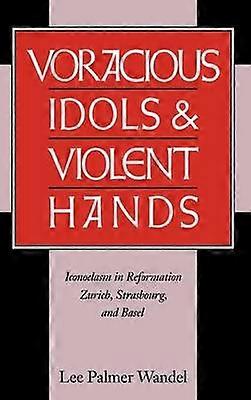 Voracious Idols and Violent Hands