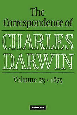 The Correspondence of Charles Darwin: Volume 23 1875