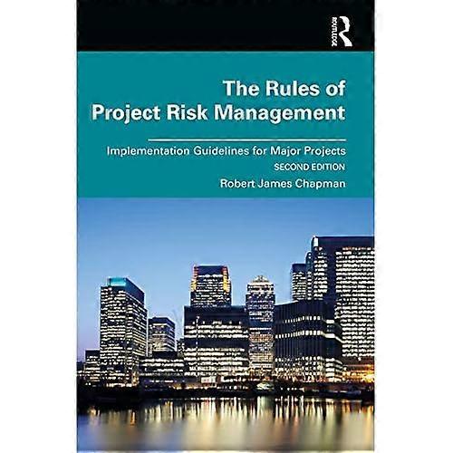 The Rules of Project Risk Management: Implementation Guidelines for Major Projects