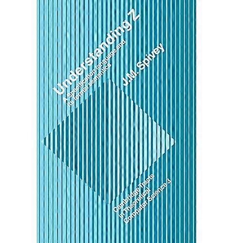 Understanding Z: A Specification Language and Its Formal Semantics (Cambridge Tracts in Theoretical Computer Science)