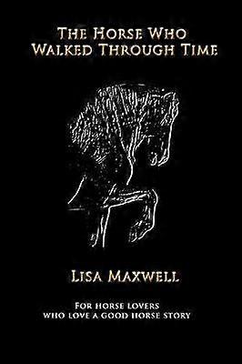 The Horse Who Walked Through Time