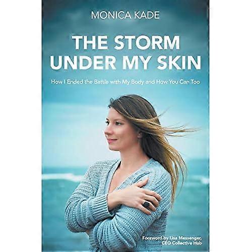 The Storm under My Skin: How I Ended the Battle with My Body and How You Can Too
